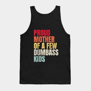 Proud Mother Of A Few Dumbass Kids Tank Top